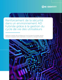 Renforcer la sécurité dans un environnement AD hybride grâce à la gestion du cycle de vie ...